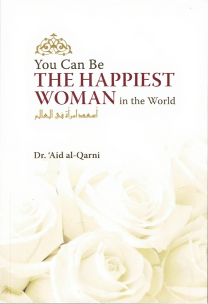 You Can Be the Happiest Woman in the World | Islamic Book by Dr. Aaidh Al-Qarni-islamicbrands.org