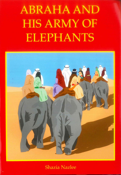 Abraha and His Army of Elephants – Children’s Islamic Story on the Miracle of Surah Al-Fil by Shazia Nazlee | Message Of Islam (S/C, 12 Pgs, 17 × 22 cm)