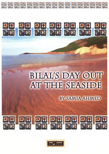 Bilal’s Day Out at the Seaside – Children’s Islamic Story by Samia Ahmed (Message Of Islam, S/C, 39 Pgs)