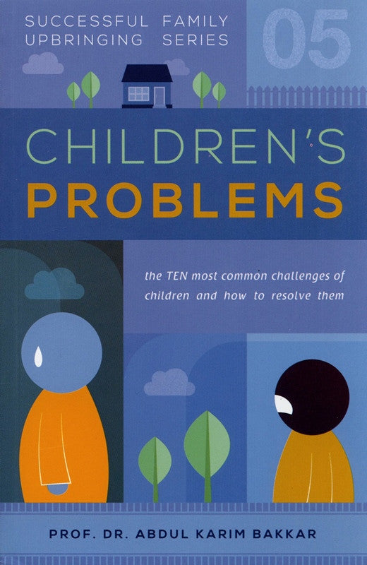 Children's Problems (Successful Family Upbringing Series 05) | Practical Islamic Parenting Solutions