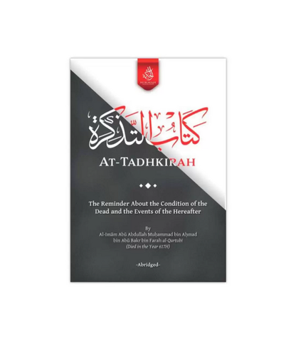 At-Tadhkirah: The Reminder About the Conditions of the Dead and the Events of the Hereafter | Imam Al-Qurtubi | Hikmah Publications | Islamic Book on Death, Resurrection & Hereafter