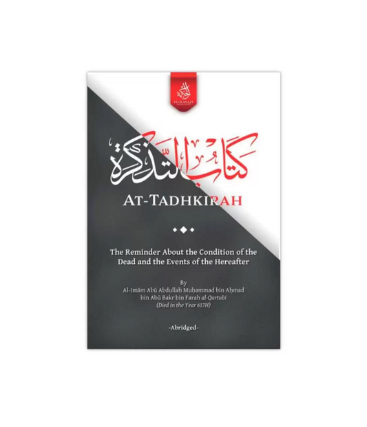 At-Tadhkirah: The Reminder About the Conditions of the Dead and the Events of the Hereafter | Imam Al-Qurtubi | Hikmah Publications | Islamic Book on Death, Resurrection & Hereafter