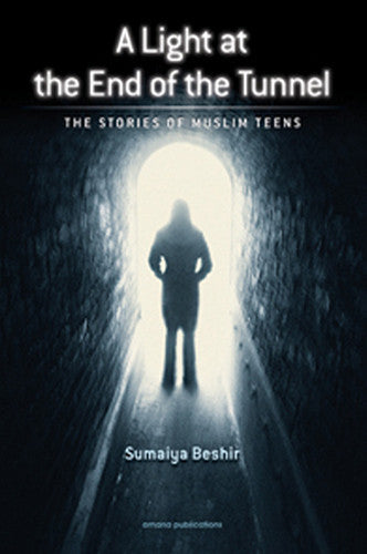 Light at the End of the Tunnel: Stories of Muslim Teens | Inspiring Islamic Stories