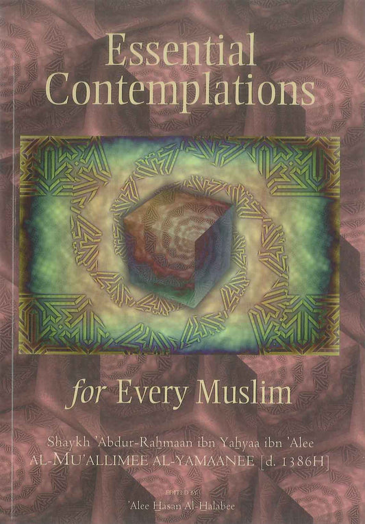 Essential Contemplations for Every Muslim by Al-Mu'allimee Al-Yamaanee – Islamic Guidance & Reflections