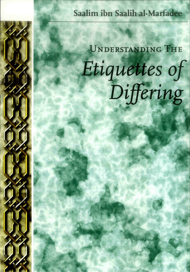 Understanding The Etiquettes Of Differing – Islamic Guide to Disagreement (Ikhtilāf) & Proper Conduct | Saalim ibn Saalih al-Marfadee (Message Of Islam, S/C, 79 Pgs)