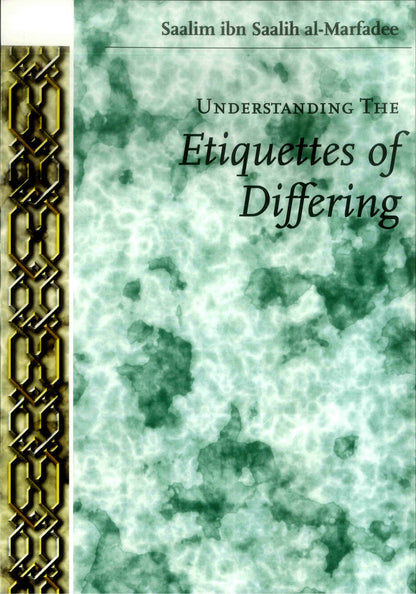 Understanding The Etiquettes Of Differing – Islamic Guide to Disagreement (Ikhtilāf) & Proper Conduct | Saalim ibn Saalih al-Marfadee (Message Of Islam, S/C, 79 Pgs)