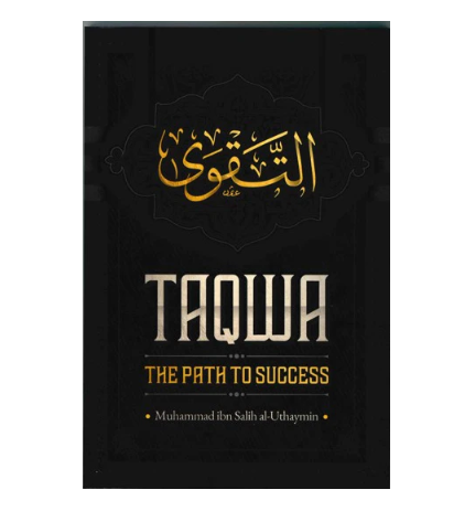 Taqwa: The Path to Success by Shaykh Muhammad ibn Salih al-Uthaymin | Islamic Book on Piety & Righteousness