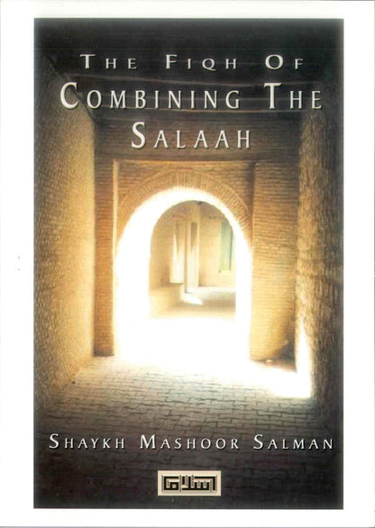 Fiqh of Combining the Salaah – Islamic Rulings on Combining Prayers (Jamaʿ) by Shaykh Mashoor Salman | Message Of Islam (S/C, 64 Pgs)