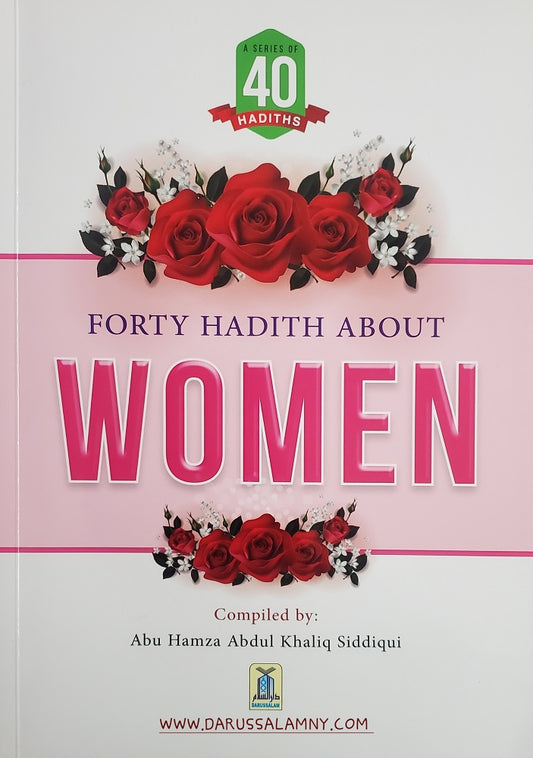 Forty Hadith About Women – Islamic Guidance on Women’s Status, Rights & Responsibilities
