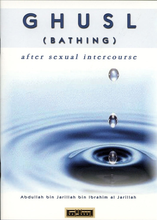 Ghusl (Bathing) After Sexual Intercourse – Islamic Guide to Ritual Purification (Janābah) | Abdullah bin Jarillah bin Ibrahim al-Jarillah (Message Of Islam, S/C, 30 Pgs)