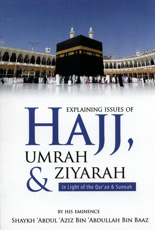 Explaining Issues of Hajj, Umrah & Ziyarah – Islamic Guide Based on Qur’an & Sunnah