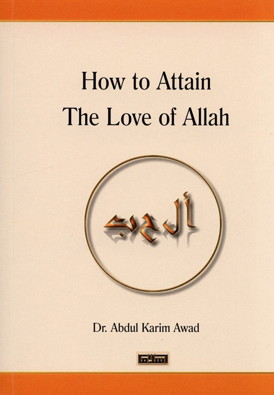 How to Attain the Love of Allah – Islamic Spiritual Guide by Dr. Abdul Karim Awad | Message Of Islam (Softcover, 180 Pages)