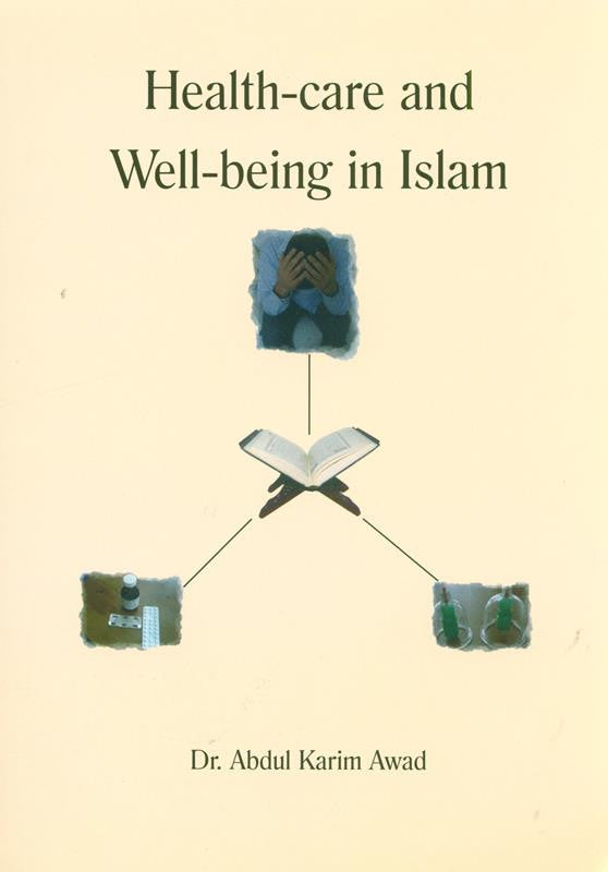 Health Care and Wellbeing in Islam – Islamic Perspective on Health, Healing & Wellness | Dr. Abdul Karim Awad (Message Of Islam, S/C, 223 Pages)