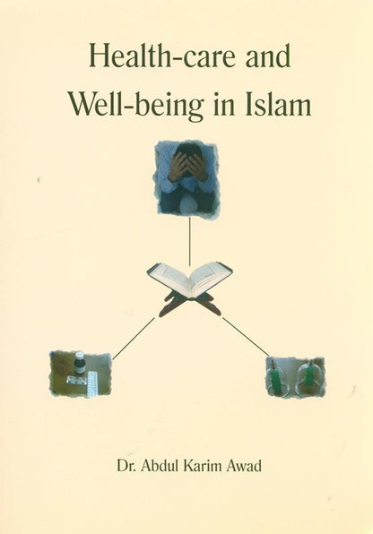 Health Care and Wellbeing in Islam – Islamic Perspective on Health, Healing & Wellness | Dr. Abdul Karim Awad (Message Of Islam, S/C, 223 Pages)
