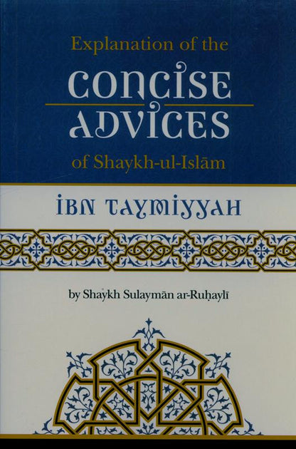 Explanation of the Concise Advices of Shaykh Ibn Taymiyyah – English Paperback Edition.