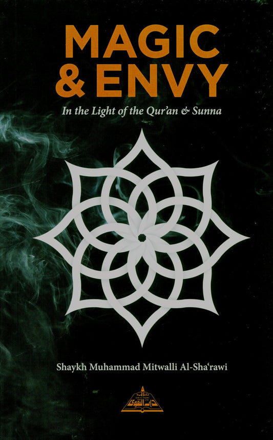 Magic and Envy in the Light of the Qur’an and Sunnah – Islamic Guide to Protection from Sihr and the Evil Eye