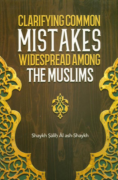Clarifying Common Mistakes Widespread Among the Muslims – English Paperback Edition.