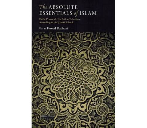 The Absolute Essentials of Islam by Faraz Fareed Rabbani | Hanafi Faith, Prayer & Fiqh