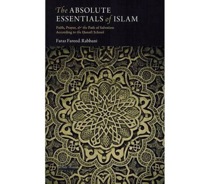 The Absolute Essentials of Islam by Faraz Fareed Rabbani | Hanafi Faith, Prayer & Fiqh