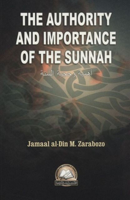 The Authority & Importance of the Sunnah – English Edition by Jamāl al-Dīn M. Zarabozo