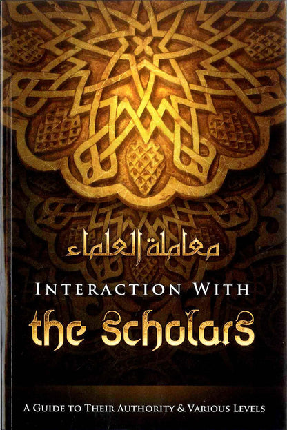 Interaction with the Scholars – A Guide to Their Authority & Etiquette | Shaykh Muhammad bin ’Umar bin Saalim Baazmool (Softcover, 160 Pages)