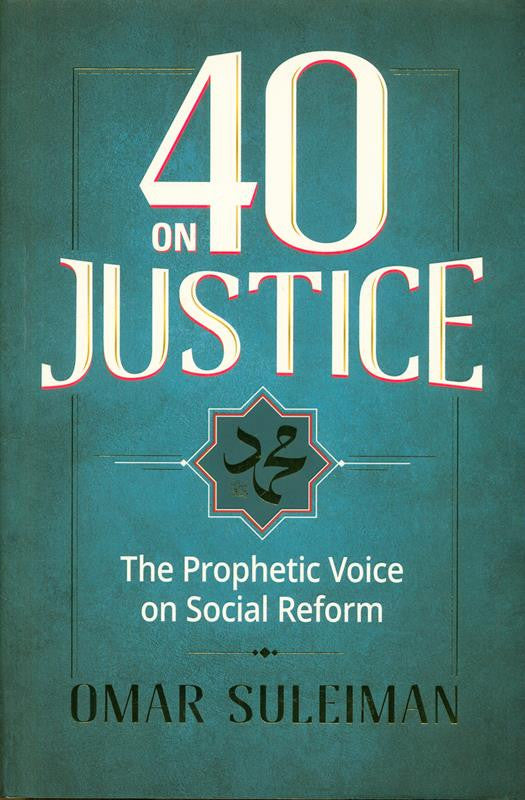 40 on Justice: The Prophetic Voice on Social Reform – 40 Hadith on Justice, Ethics, and Community Reform