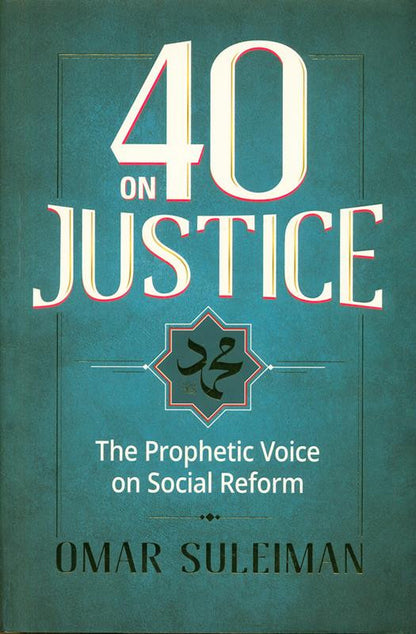 40 on Justice: The Prophetic Voice on Social Reform – 40 Hadith on Justice, Ethics, and Community Reform