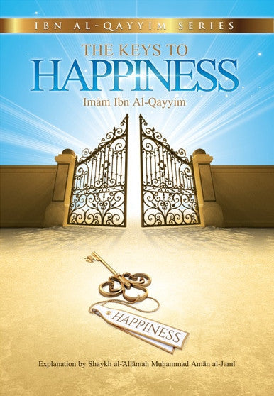 The Keys to Happiness (Ibn Al-Qayyim Series) Explained by Shaykh Muhammad Al-Jamee | Islamic Self Development Book