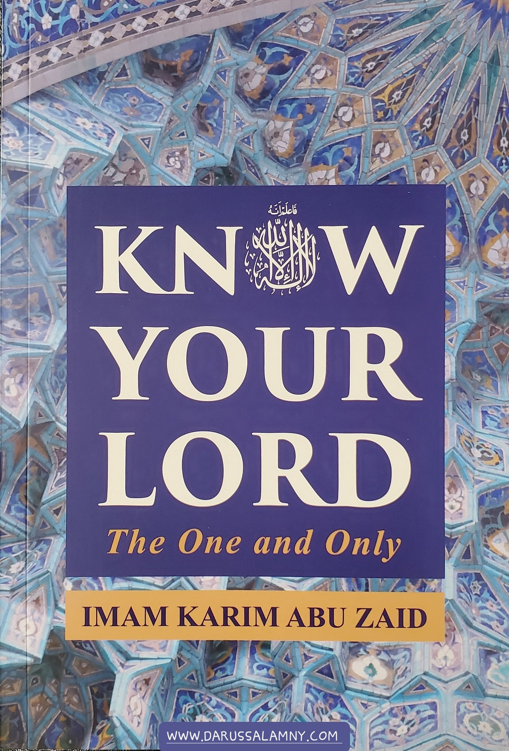 Know Your Lord: The One and Only – Islamic Guide to the Names, Attributes & Oneness