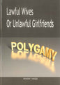 Polygamy - Lawful Wives Or Unlawful Girlfriends | Khashi'Haqqi