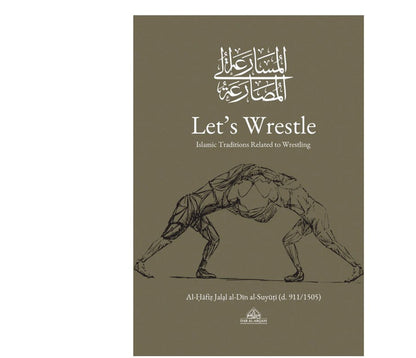 Let’s Wrestle: Islamic Traditions Related to Wrestling – Imam al-Suyuti | Sunnah Sports & Physical Strength in Islam