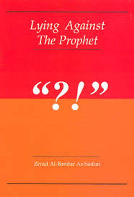 Lying Against The Prophet – Islamic Guide on False Attributions to Prophet Muhammad ﷺ by Ziyad Al-Bandar As-Sadun | Message Of Islam (S/C, 24 Pgs)