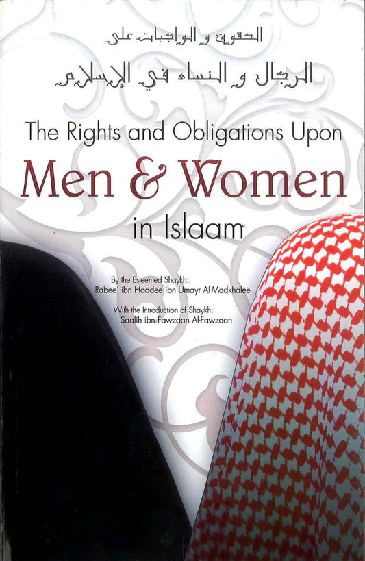 The Rights and Obligations Upon Men & Women in Islaam – Islamic Guidance on Gender Roles & Justice by Shaykh Rabee’ Ibn Haadee al-Madkhalee (Softcover, 138 Pages)