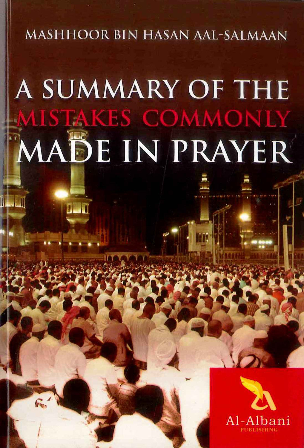 A Summary of the Mistakes Commonly Made in Prayer - Al-Albani - Mashhoor Bin Hasan Aal-Salmaan