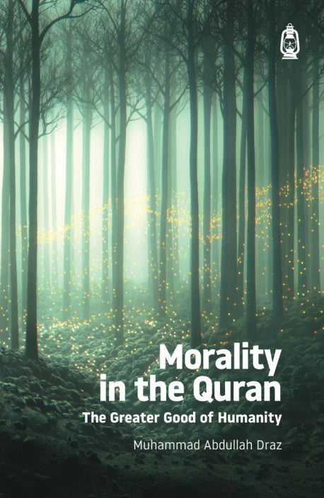 Morality in the Quran: The Greater Good of Humanity – Islamic Ethical Guidance & Quranic Morals