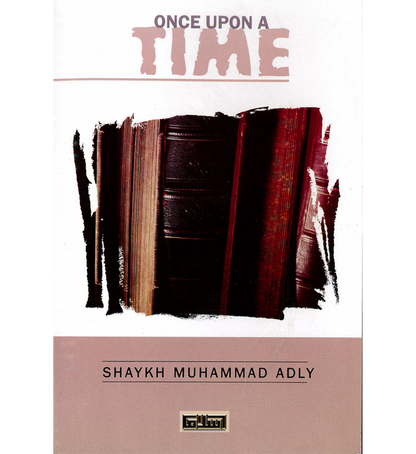 Once Upon A Time – Islamic Ahadith Compilation by Muhammad S. Adly | Message Of Islam (S/C, 32 Pages)