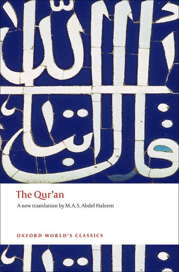 The Qur'an (Oxford World's Classics): A Clear and Faithful English Translation by M.A.S. Abdel Haleem