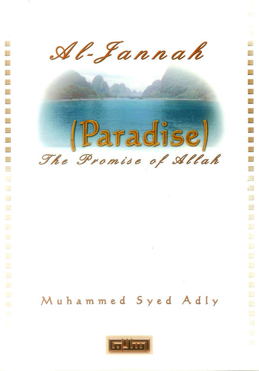 Al-Jannah (Paradise) The Promise of Allah – Islamic Guide to Allah’s Promise of Paradise by Muhammad Syed Adly | Message Of Islam (S/C, 61 Pgs)