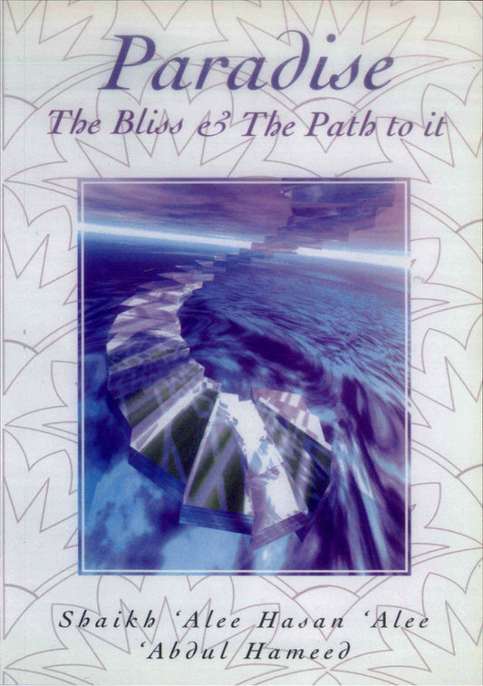Paradise: The Bliss & The Path to It – Islamic Guide to Jannah & How to Attain It | Alee Hasan Alee Abdul-Hameed (Message Of Islam, S/C, 40 Pgs)