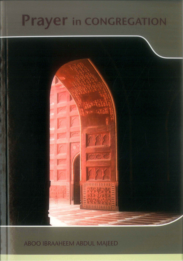 Prayer in Congregation – Islamic Guide to Salat al-Jamaʿah & Its Importance | Alee Hasan Alee Abdul-Majeed (Message Of Islam, S/C, 79 Pgs)