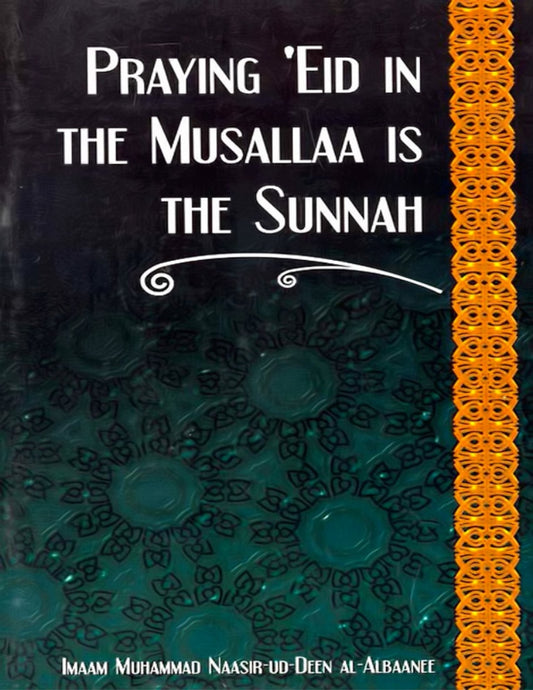 Praying Eid in the Musallaa is the Sunnah by Imaam Muhammad Naasir-Ud-Deen Al-Albaanee