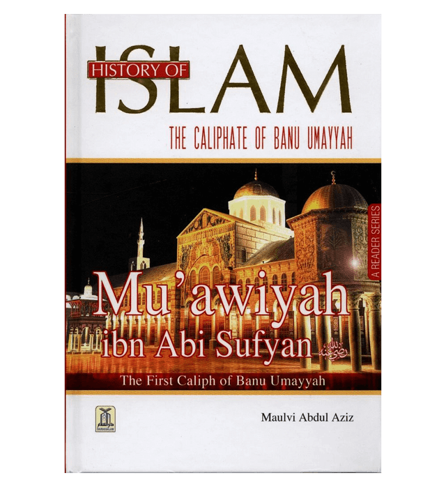History of Islam: Muawiyah ibn Abi Sufyan R.A. – Authentic Biography of the Umayyad Founder