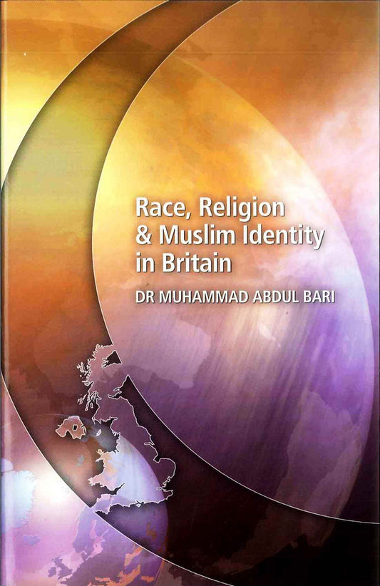 Race, Religion & Muslim Identity in Britain: Faith, Identity and Belonging in Modern Britain