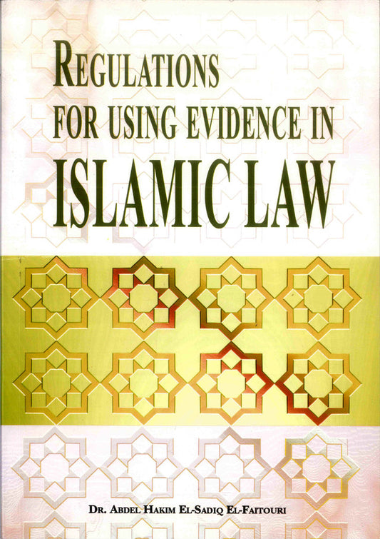 Regulations for Using Evidence in Islamic Law | Dr. Abdel Hakim El-Sadiq El-Faitouri, Ph.D.