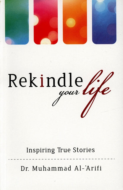 Rekindle Your Life: Inspiring True Stories | Islamic Self-Development