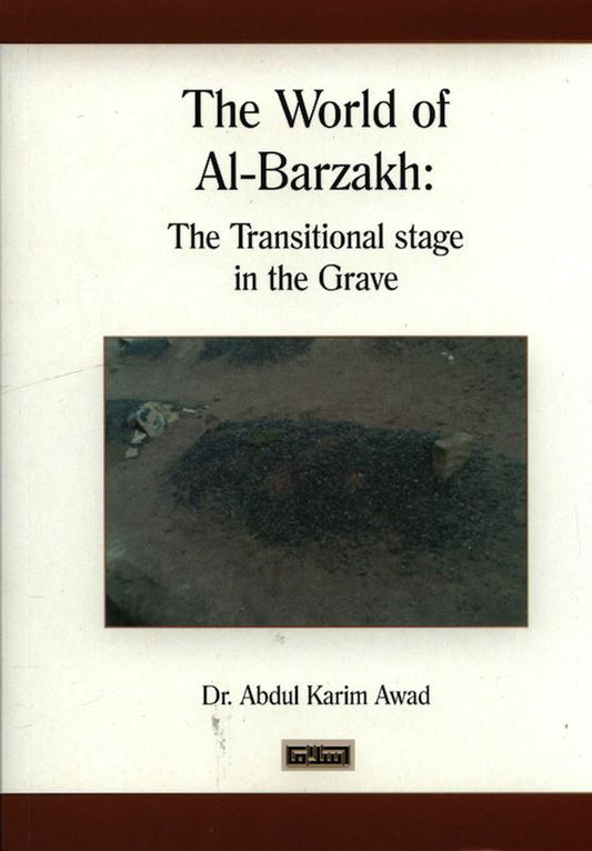 The World Of al-Barzakh: The Transitional Stage in the Grave – Islamic Eschatology Guide by Dr. Abdul Karim Awad | Message Of Islam (Softcover, 208 Pages)