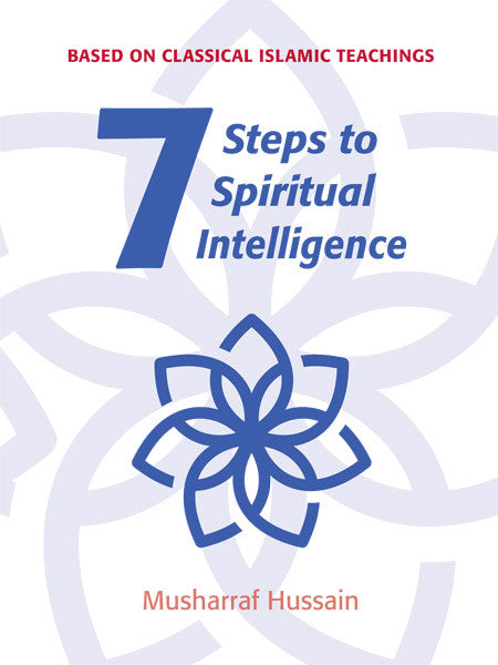 Seven Steps to Spiritual Intelligence – Based on Classical Islamic Teaching | Spiritual Growth & Islamic Self Development