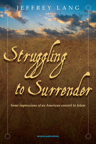 Struggling to Surrender | Impressions of an American Convert to Islam