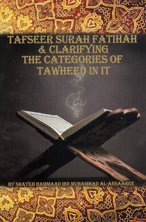 Tafseer Surah Fatihah and Clarifying the Categories of Tawheed in It by Shaykh Hammaad Al-Ansaaree