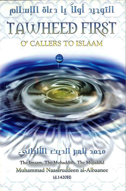 Tawheed First O’ Callers To Islaam – Islamic Dawah & Monotheism by Imaam Muhammad Nasir ud-Deen al-Albani (Softcover, 96 Pages)